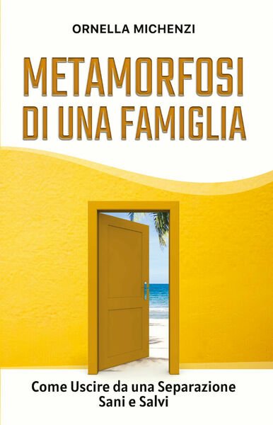 Metamorfosi di una famiglia. Come uscire da una separazione sani e salvi di Orne