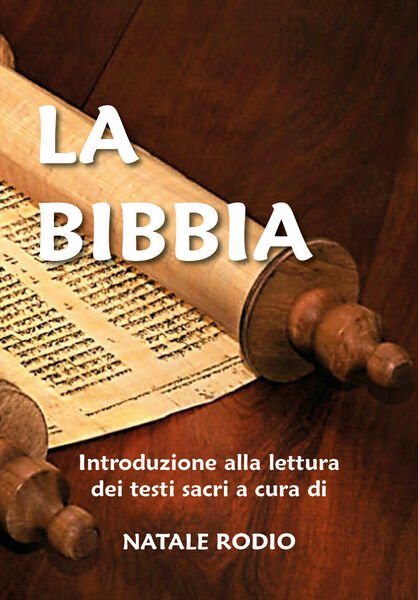 La Bibbia. Introduzione alla lettura dei testi sacri di Natale …