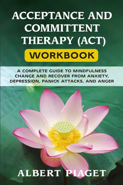 Acceptance and committent therapy (ACT) workbook di Albert Piaget, 2021, …