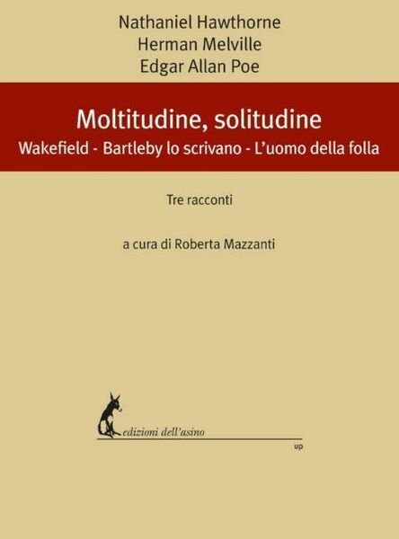 Moltitudine, solitudine. Wakefield ? Bartleby, lo scrivano ? L?uomo della …