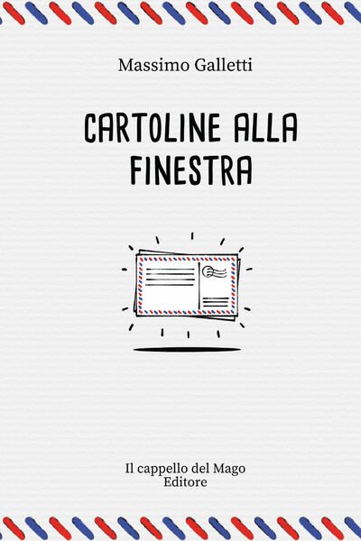 Cartoline alla finestra di Massimo Galletti, 2021, Youcanprint