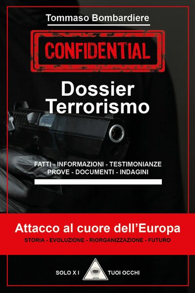 Dossier terrorismo. Attacco al cuore dell?Europa di Tommaso Bombardiere, 2021,