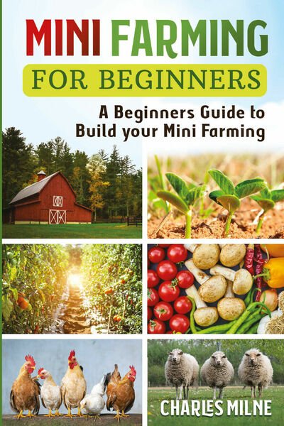 Mini Farming for Beginners di Charles Milne, 2021, Youcanprint
