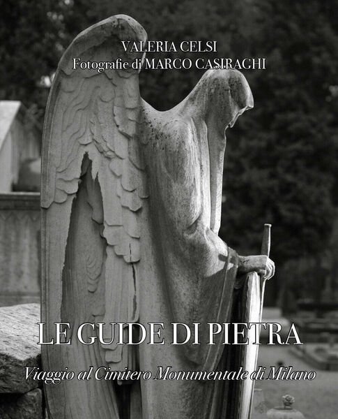 Le guide di pietra. Viaggio al Cimitero Monumentale di Milano …