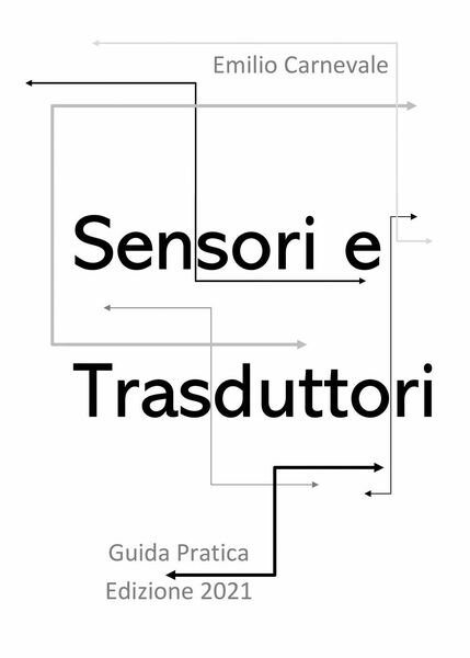 Sensori e trasduttori per l?industria e l?automazione. Guida pratica di …