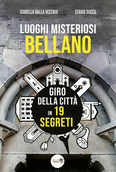 Luoghi misteriosi Bellano. Giro della città in 19 segreti di …