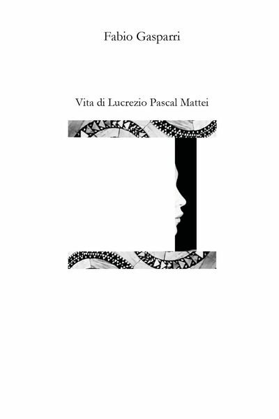Vita di Lucrezio Pascal Mattei di Fabio Gasparri, 2021, Youcanprint