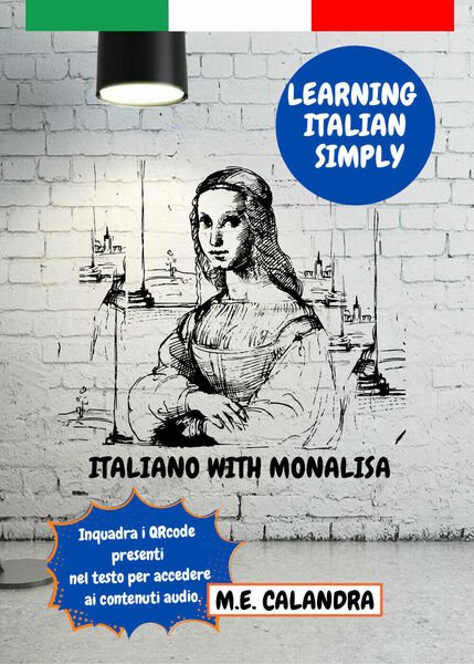 Italiano with Monalisa. Learning italian simply di Maria Elena Calandra, …
