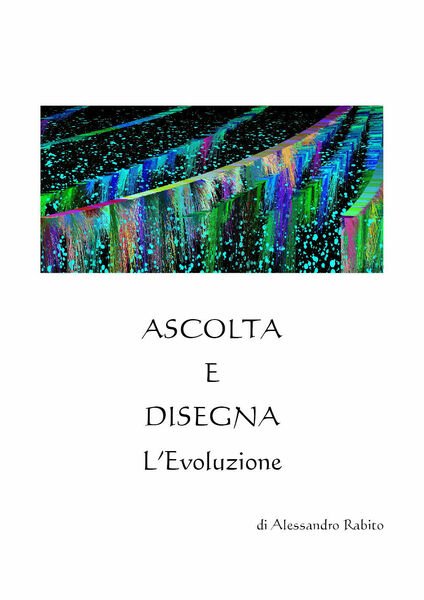 Ascolta e Disegna L?Evoluzione di Alessandro Rabito, 2021, Youcanprint