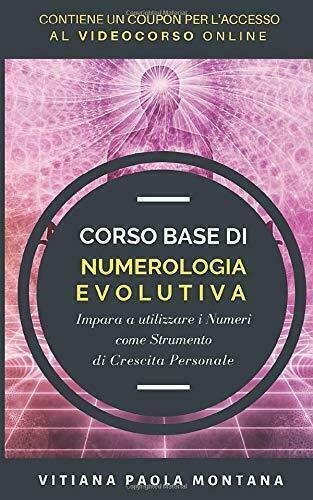 Corso Base Di Numerologia Evolutiva Impara a Utilizzare I Numeri Come Strumento