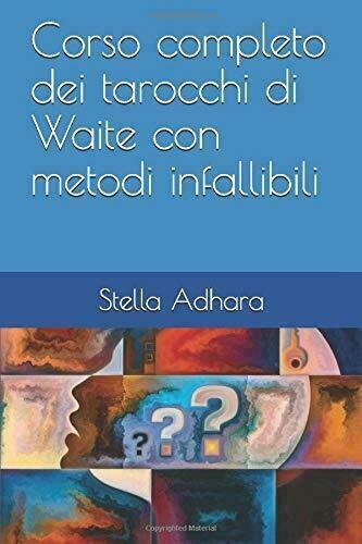 Corso Completo Dei Tarocchi Di Waite con Metodi Infallibili di Stella Adhara, 2