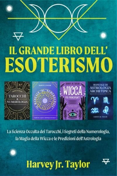 Il Grande Libro dell?Esoterismo: La Scienza Occulta dei Tarocchi, i Segreti dell