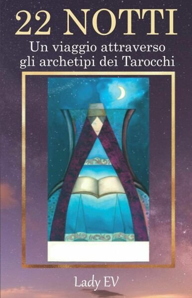 22 Notti: Un Viaggio attraverso gli Archetipi dei Tarocchi con illustrazioni del