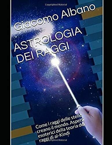 ASTROLOGIA DEI RAGGI: Come i raggi delle stelle creano il mondo. Aspetti esoteri
