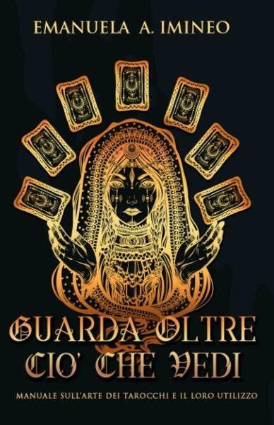 Guarda Oltre Ciò Che Vedi Manuale sull?arte dei tarocchi e il loro utilizzo di E