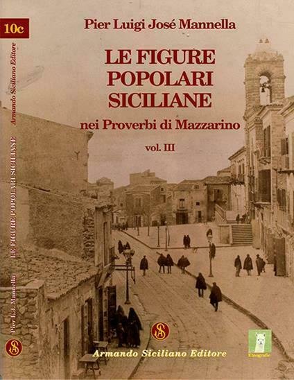 Le figure popolari siciliane nei proverbi di Mazzarino vol. III …