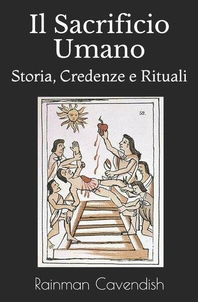 Il Sacrificio Umano Storia, Credenze e Rituali di Rainman Cavendish, 2020, Ind