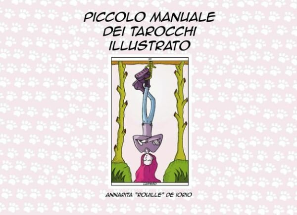Piccolo Manuale Dei Tarocchi Illustrato di Annarita De Iorio, 2021, Indipenden