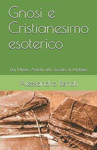 Gnosi e Cristianesimo Esoterico di Alessandro Benati, 2018, Indipendently Publ | Immagine principale