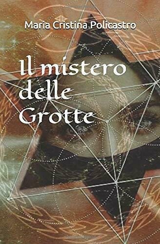 Il Mistero Delle Grotte di Maria Cristina Policastro, 2020, Indipendently …