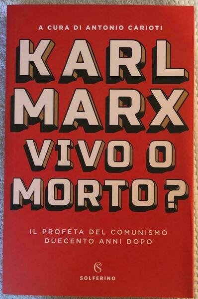 Karl Marx vivo o morto? di Antonio Carioti, 2018, Solferino