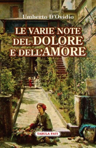 Le varie note del dolore e dell?amore di Umberto D?Ovidio, 2020, Tabula Fati