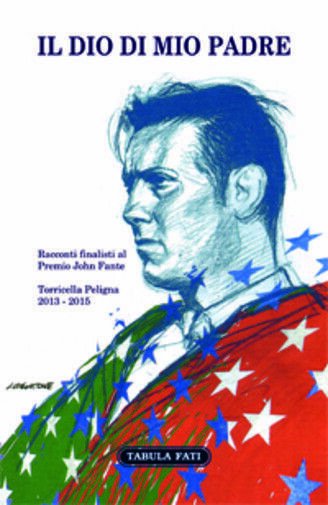 Il Dio di mio padre. Racconti finalisti al Premio John Fante 2013-2015 di G. Di