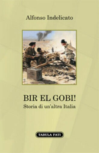 Bir el Gobi! Storia di un?altra Italia di Alfonso Indelicato, …