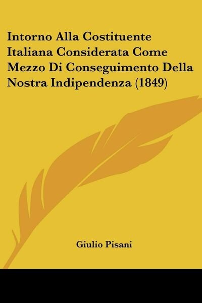 Intorno Alla Costituente Italiana Considerata Come Mezzo Di Conseguimento Della