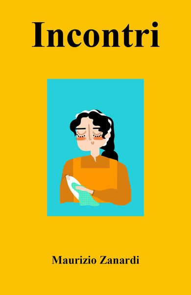 Incontri di Maurizio Zanardi, 2021, Youcanprint