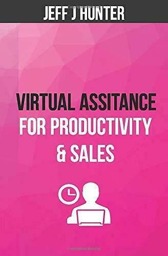 Virtual Assistance for Productivity & Sales di Jeff J Hunter, …