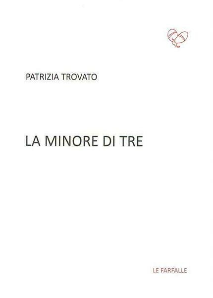 La minore di tre di Patrizia Trovato, 2016, Edizioni Le …