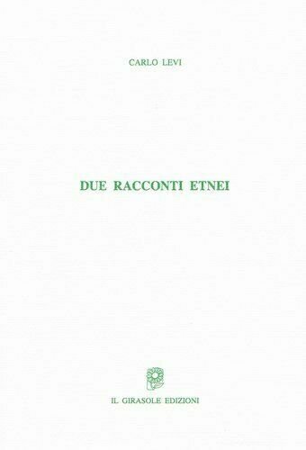 Due racconti etnei di Carlo Levi, 2014, Il Girasole Edizioni