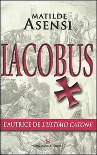 Iacobus - Matilde Asensi - Sonzogno 1° edizione