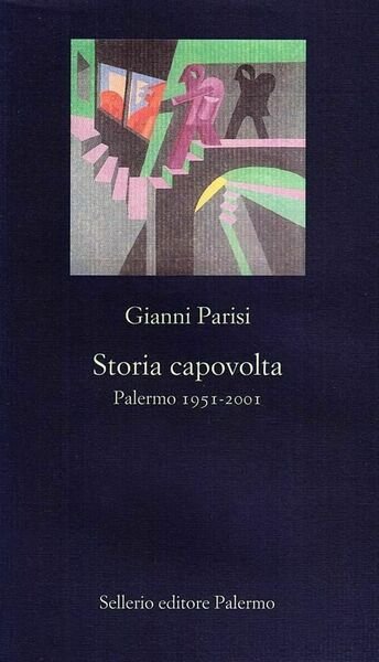 Storia capovolta - Palermo 1951 - 2001 - Parisi Gianni - Sellerio