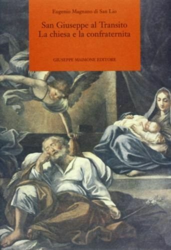 San Giuseppe al Transito. La chiesa e la confraternita - Eugenio Magnano Di San
