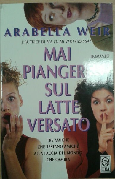 MAI PIANGERE SUL LATTE VERSATO Arabella Weir 2006 TEA - …