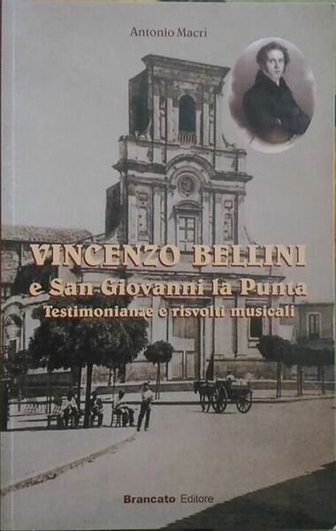 Vincenzo Bellini e San Giovanni La Punta - Antonio Macrì, … | Immagine principale