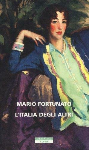 L'Italia degli altri - Mario Fortunato - Neri Pozza,2013 - …