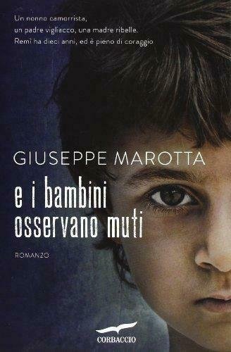 E i bambini osservano muti - Giuseppe Marotta - Corbaccio,2013 - A