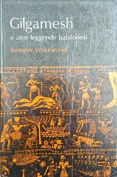 Gilgamesh e altre leggende Babilonesi -Jennifer Westwood, 1972, Editrice Janus