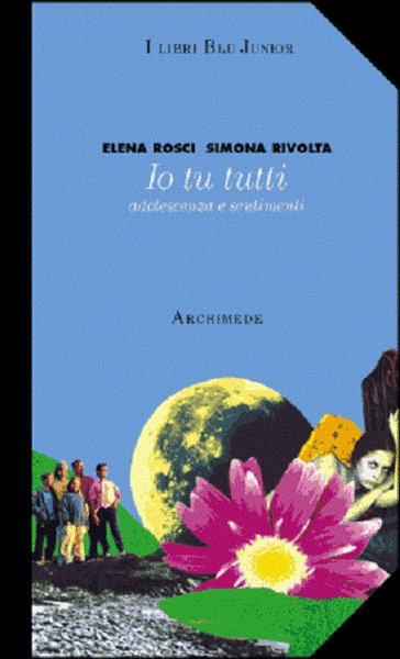 Io tu tutti. Adolescenza e sentimenti - Elena Rosci, Simona … | Immagine principale