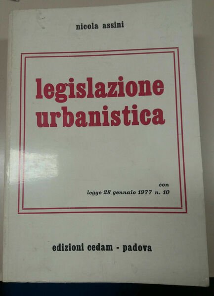 LEGISLAZIONE URBANISTICA - NICOLA ASSINI - CEDAM - 1977 - M