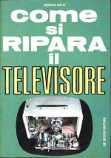 Come si ripara il televisore - Giorgio Volpi, 1972, De … | Immagine principale