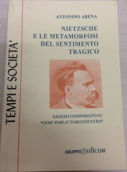 Nietzsche e le metamorfosi del sentimento tragico - Antonino Arena, 1999,