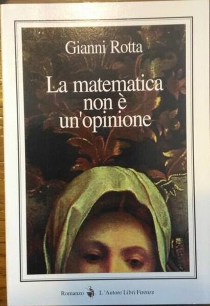 La matematica non è un?opinione - Gianni Rotta, 1999, L?Autore Libri Firenze