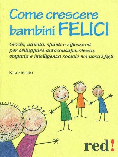 Come crescere bambini felici - Kira Stellato, 2010, Red Edizioni