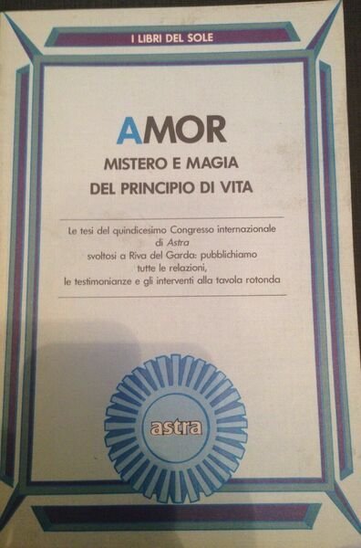 Amor mistero e magia del principio di vita - AA.VV. …