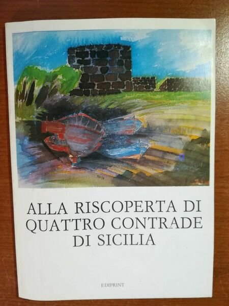 Alla riscoperta di quattro contrade di Sicilia - AA.VV. -Ediprint … | Immagine principale
