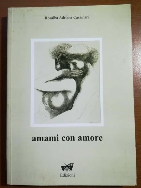 Amami con amore - Rosalba Adriana Cassinari - Edizioni - 1999 - M